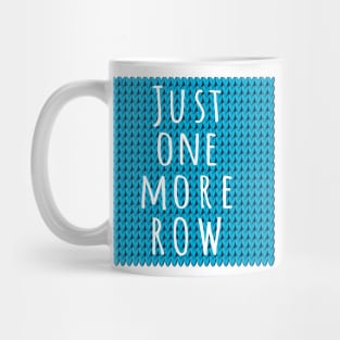 Just One More Row, quote for knitters on blue knitted piece Mug